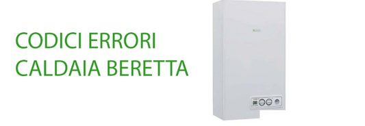 Codice errore caldaia Beretta - Guida alla soluzione