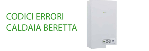 Codice errore caldaia Beretta - Guida alla soluzione
