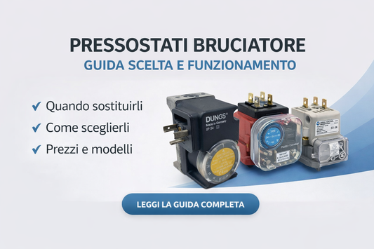 Pressostati bruciatore aria e gas – guida alla scelta, funzionamento e sostituzione per impianti di combustione